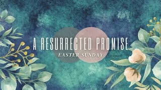 A Resurrected Promise | Pastor Ray Garcia | April 4, 2021