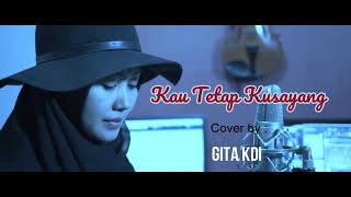 Download lagu GITA KDI-Kau Tetap Ku Sayang -D'mawar ( Cover )