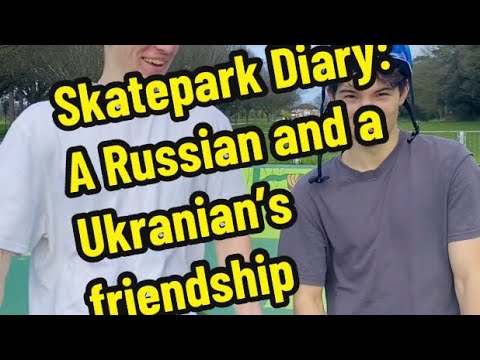 A Russian and a Ukrainian who became friends at the skatepark despite the war