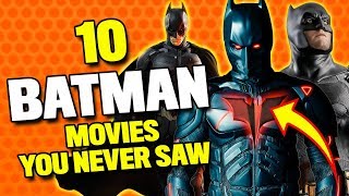10 BATMAN Movies You Never Saw