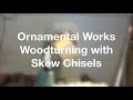 Ornamental Works - Woodturning with Skew chisels