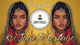 Koi Jaye To Le Aaye - Dnm Music Remix Ghatak Hip Hop Trap Mix