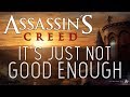 Assassin's Creed Isn't Good Enough Anymore. | The Hard Truth