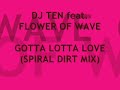 DJ TEN feat. FLOWER OF WAVE－GOTTA LOTTA LOVE(SPIRAL DIRT MIX)