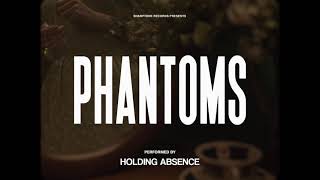 Watch Holding Absence Phantoms video