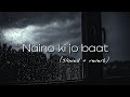 Naino ki jo baat (slowed & reverb) | Dead Records |