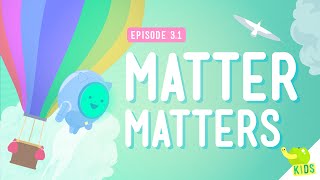 What's Matter? - Crash Course Kids #3.1