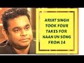 Arijit Singh took four takes - A R Rahman