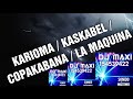 COPAKABANA _ KARIOMA _ KASKABEL _ LA MAQUINA _ DJ MAXI SALTA CAPITAL