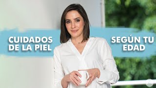 Cuidados de la piel según tu edad, Dra Pilar Ochoa - Dermatóloga