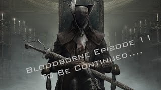 Bloodborne Episode 11 - Mergo Wetnurse/ DLC Opened... To Be Continued?....