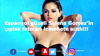 Espanyol güzeli Selena Gomez’in çıplak fotoları internete salladı!