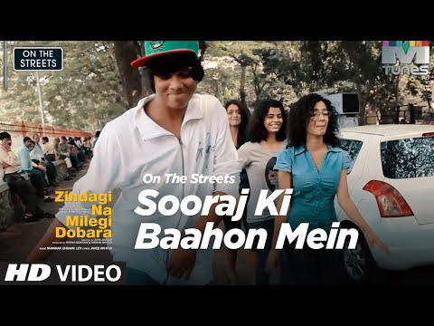 Sooraj Ki Baahon Mein | On The Streets | Zindagi Na Milegi Dobara...
