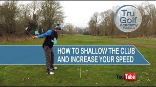 HOW TO SHALLOW THE CLUB AND INCREASE YOUR SPEED!
