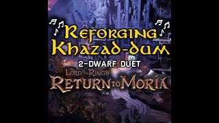 Reforging Khazad-Dûm | Reforging Durin's Axe | 2-Dwarf Duet | Lotr: Return To Moria Song