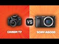 Canon T7 vs Sony A6000: Which Camera Is Better? (With Ratings & Sample Footage)