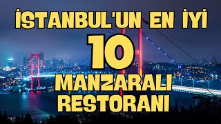 İstanbul'un En İyi 10 Manzaralı Restoranı