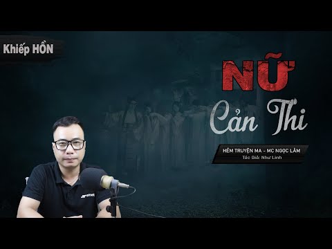 NỮ CẢN THI - Truyện Ma Mới Có Thật Về Dẫn Dắt Hồn Của Tộc Miêu MC Ngọc Lâm Kể RỢN