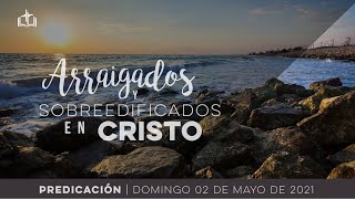 Arraigados y Sobreedificados en Cristo - Servicio Dominical IBN