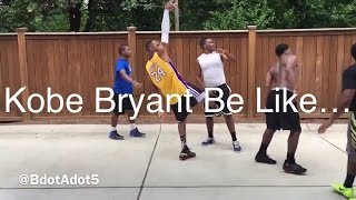 Kobe Bryant Be Like
