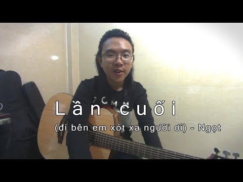Hướng dẫn Guitar | Lần Cuối (đi bên em xót xa người ơi) - Ngọt