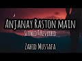 Anjasay Raston main | Slowed+Reverbed | Mustafa Zahid | Lyrical |A_Freak