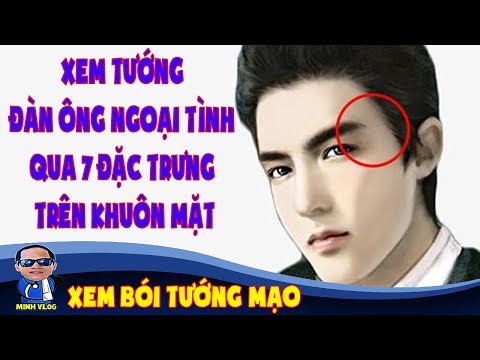 Xem tướng đàn ông ngoại tình qua 7 đặc trưng trên khuôn mặt | Xem bói tướng mạo