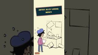 Stupid Ways To Lose Money At Artist Alley