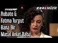 Bana Bir Masal Anlat Baba - Rubato & Fatma Turgut