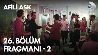 Afili Aşk 26. Bölüm Fragmanı - 2