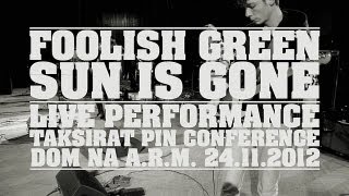 Foolish Green - Sun is Gone (Official Live Performance Video 2013)