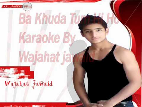 BaKhuda Tum Hi Ho_kismat conection karaoke By Wajahat Jawaid