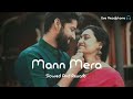 Mann Mera ( Slowed And Reverb ) Lofi Song ❤️