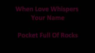 Watch Pocket Full Of Rocks When Love Whispers Your Name video