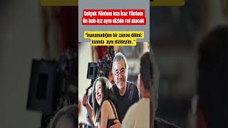Selçuk Yöntem Kızı İraz Yöntem Ile Bab-Kız Aynı Dizide Rol Alacak