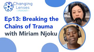 Ep13: Breaking the Chains of Trauma, with Miriam Njoku