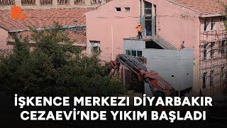 İşkence Merkezi Diyarbakır Cezaevinde Yıkım Başladı