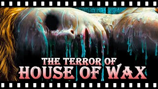 The True Terror of HOUSE OF WAX