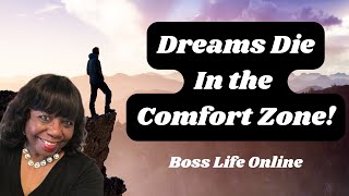 Dreams Die In The Comfort Zone Step Out Now Boss Life Online