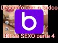 Badoo do sexo parte 4