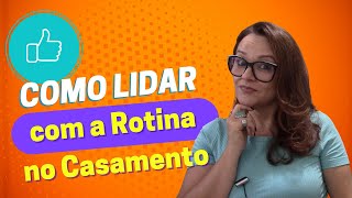 Como lidar com a rotina no casamento🥰😍
