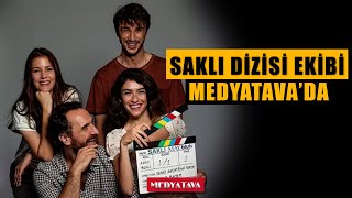 Saklı dizisi ekibi MedyaTava'da