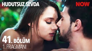 Hudutsuz Sevda 41. Bölüm 1. Fragmanı