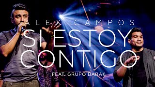 Watch Alex Campos Si Estoy Contigo feat Barak video