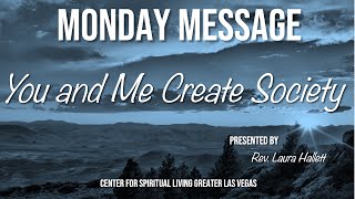 "You and Me Create Society" w Rev Laura Hallett CSLGLV Monday Message 9-5-22