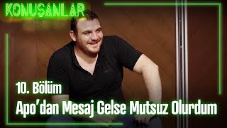 Apodan Mesaj Gelse Mutsuz Olurdum - Konuşanlar 10. Bölüm