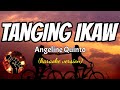 TANGING IKAW - ANGELINE QUINTO (karaoke version)