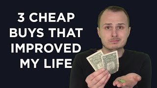 3 Cheap Purchases That Have Improved My Life