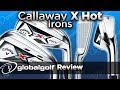 Callaway X Hot Irons Review by GlobalGolf