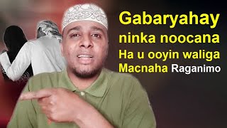 Ha U Ooyin Ninka Noocana Gabaryahay Waligaa Garo Micnaha Raganimada Mar Dambe Laguma Dao